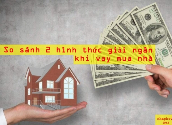 So sánh 2 hình thức giải ngân khi vay mua nhà 